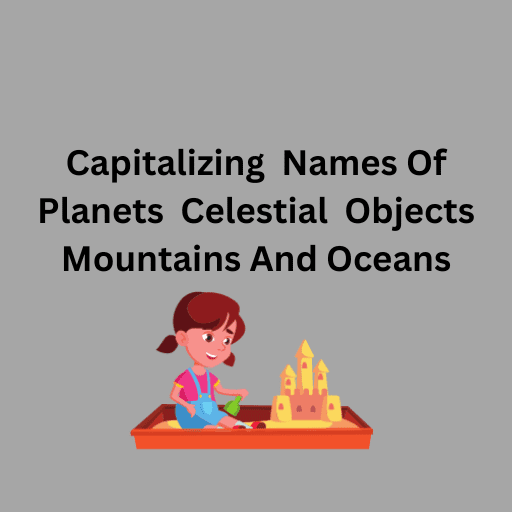 Capitalizing  Names Of Planets  Celestial  Objects  Mountains And Oceans